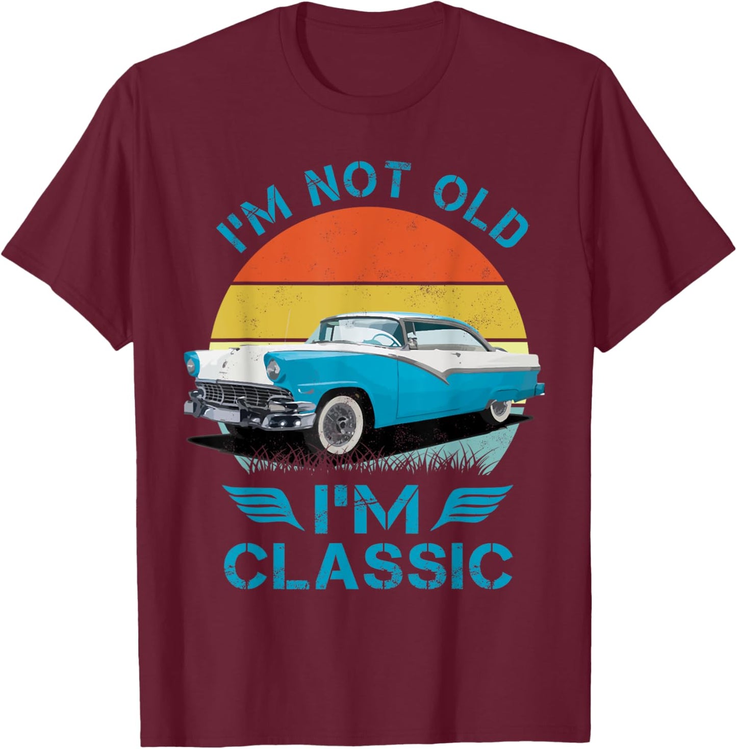 1956 56 Fairlane, Im Not Old Im Classic Classic Car T-Shirt - T-Shirt | Maroon