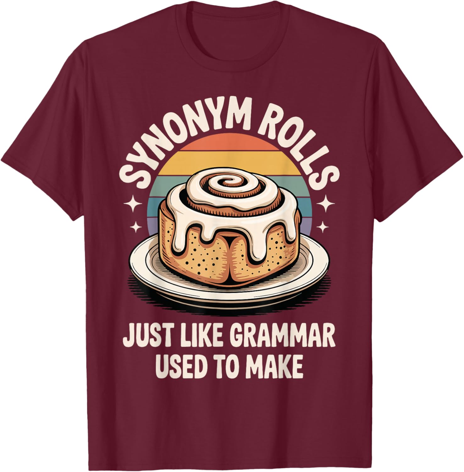 Synonym Rolls Just Like Grammar Used to Make T-Shirt - T-Shirt | Maroon