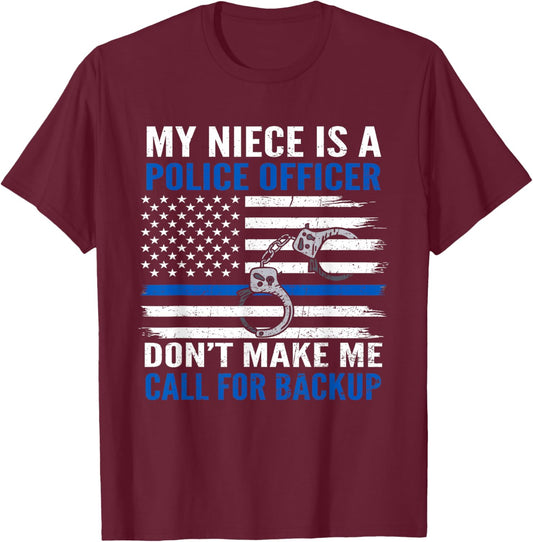 My Niece Is Police Officer Don't Make Me Call For Backup T-Shirt - T-Shirt | Maroon