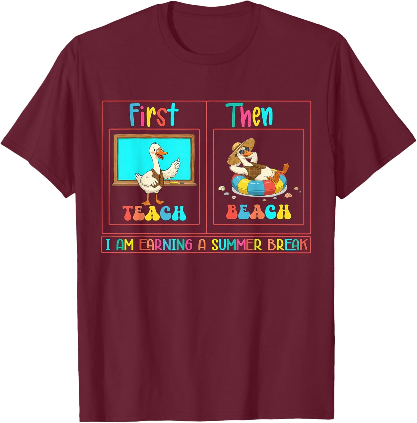 First Teach Then Beach I Am Earning A Summer Break Teacher T-Shirt - T-Shirt | Maroon