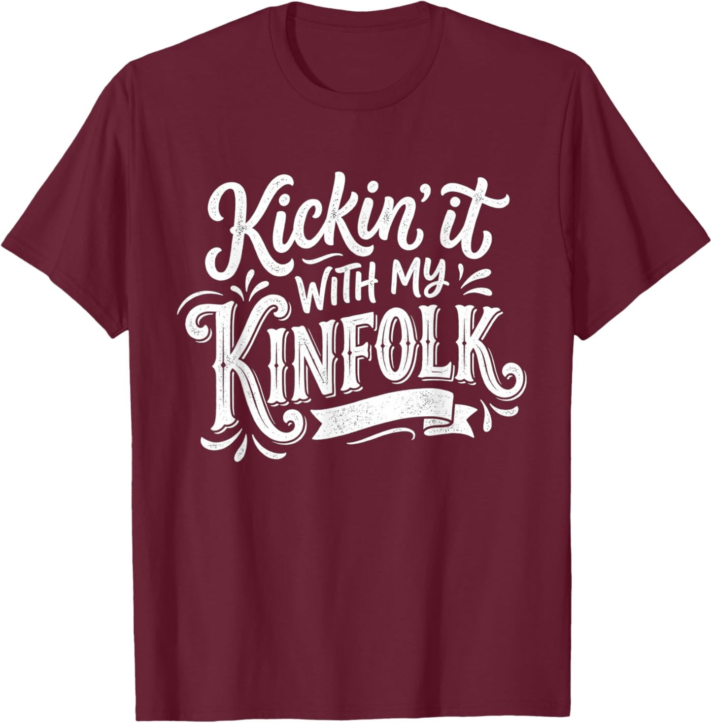 Kickin' It with My Kinfolk Funny Family Reunion T-Shirt - T-Shirt | Maroon