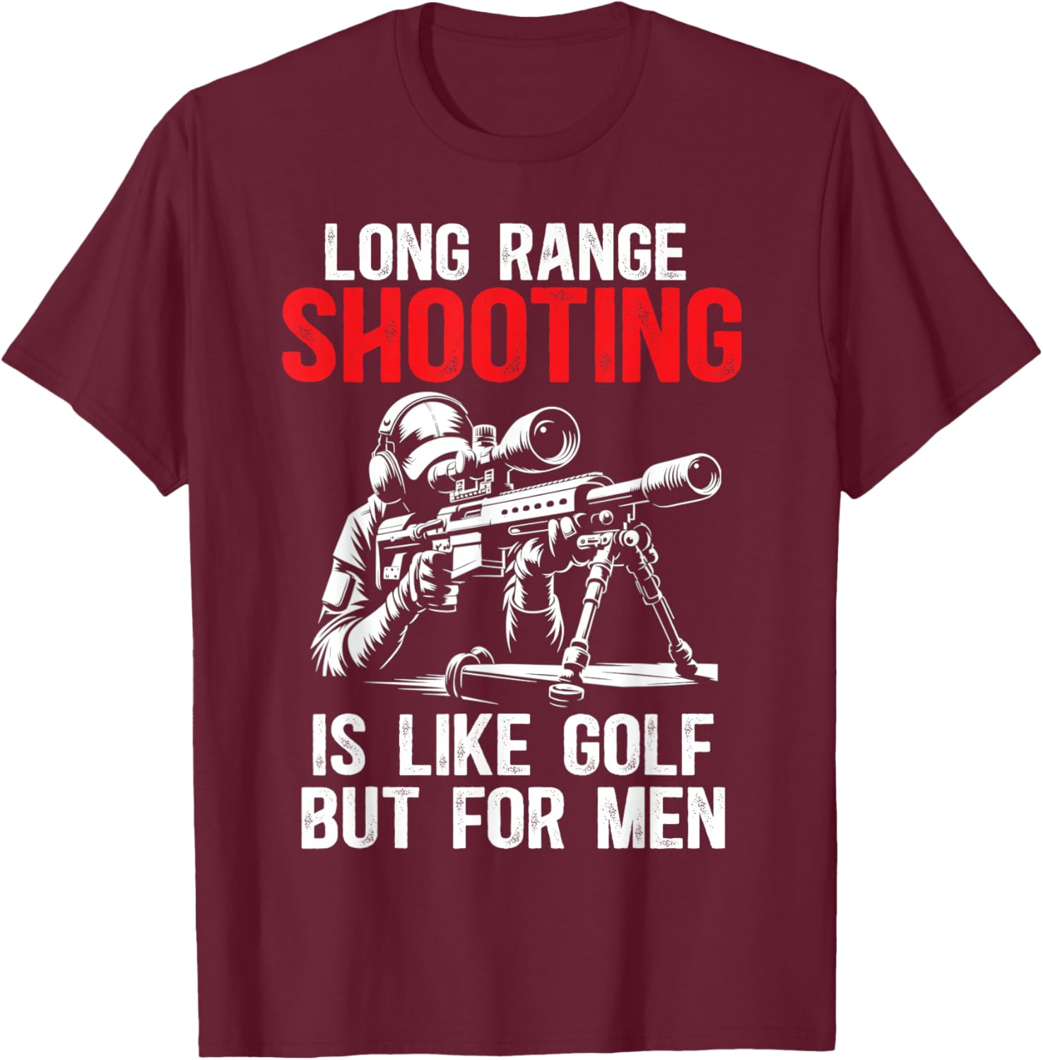 Long Range Shooting It's Like Golf But Sniper, Funny T-Shirt - T-Shirt | Maroon