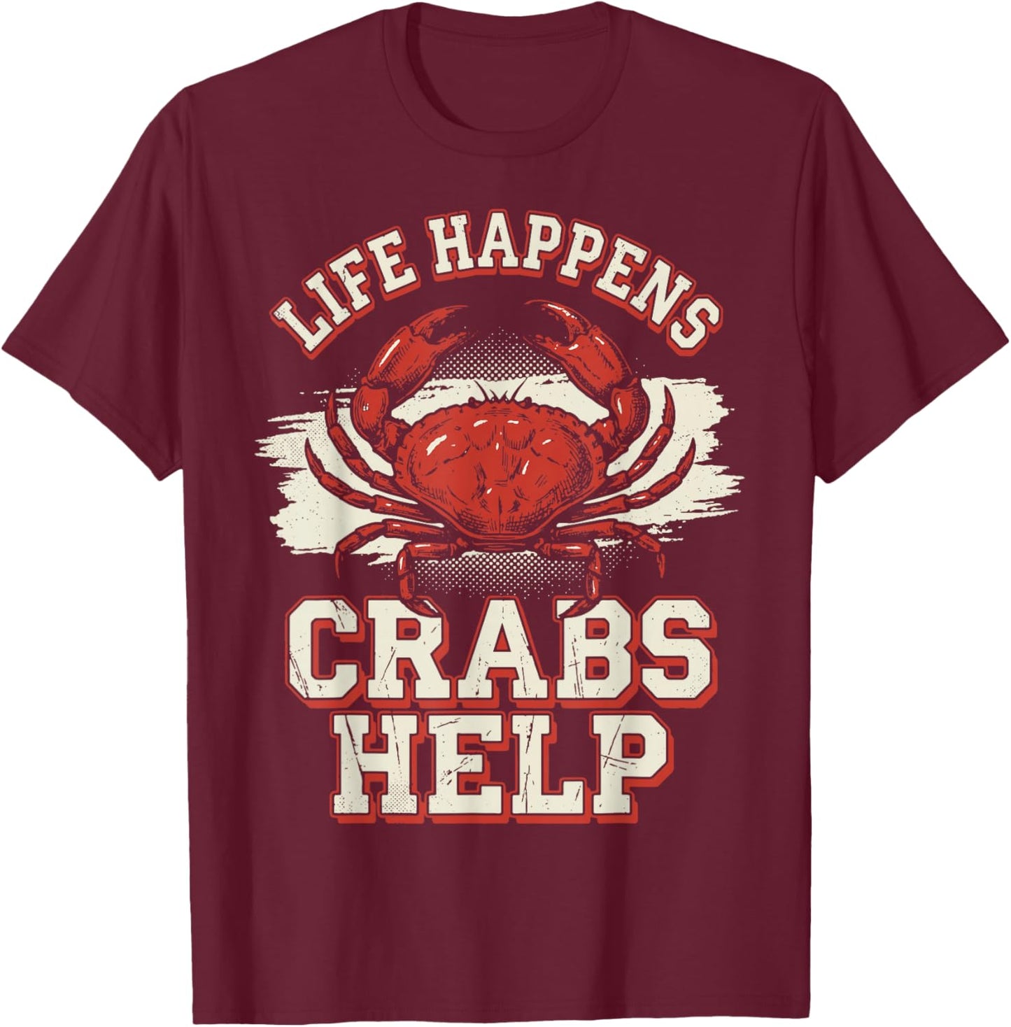 Life Happens Crabs Help T-Shirt - T-Shirt | Maroon