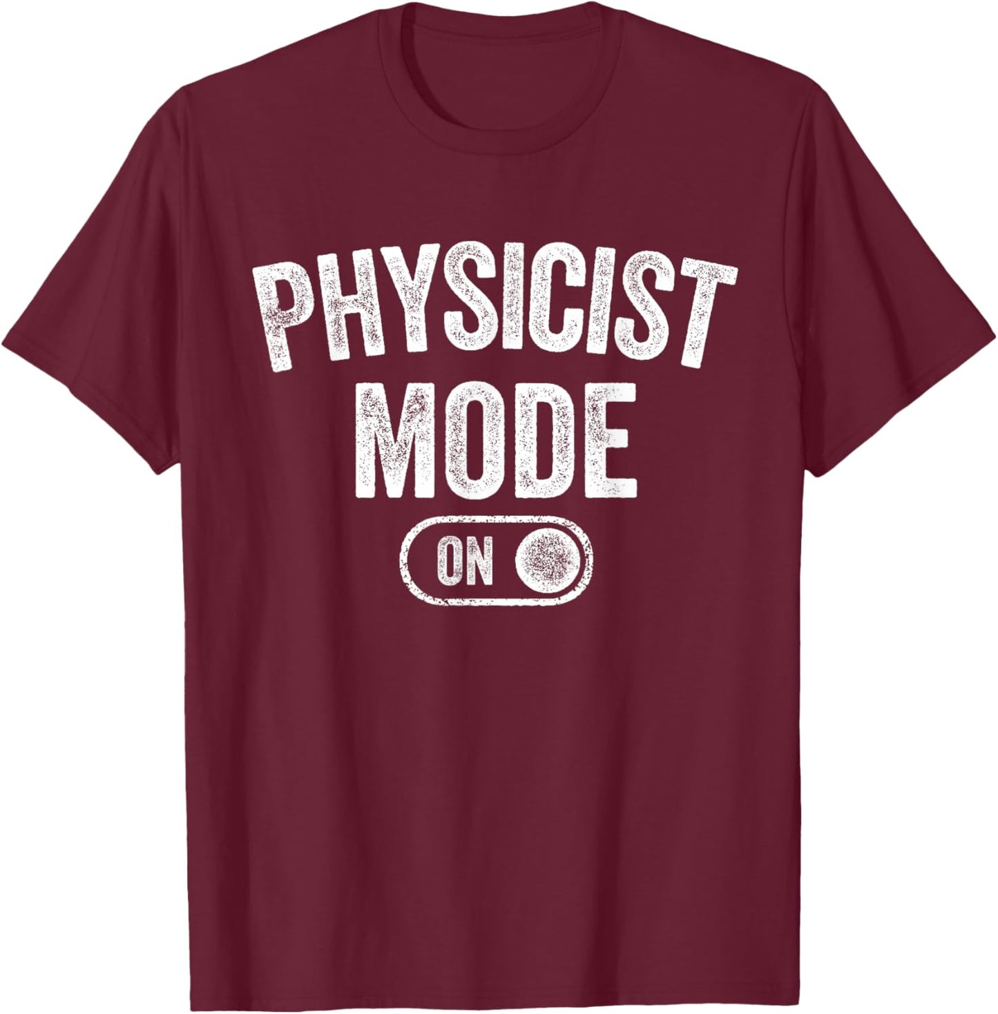 Physicist Mode On Funny Science Lover Gift Scientist T-Shirt - T-Shirt | Maroon