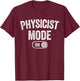 Physicist Mode On Funny Science Lover Gift Scientist T-Shirt - T-Shirt | Maroon