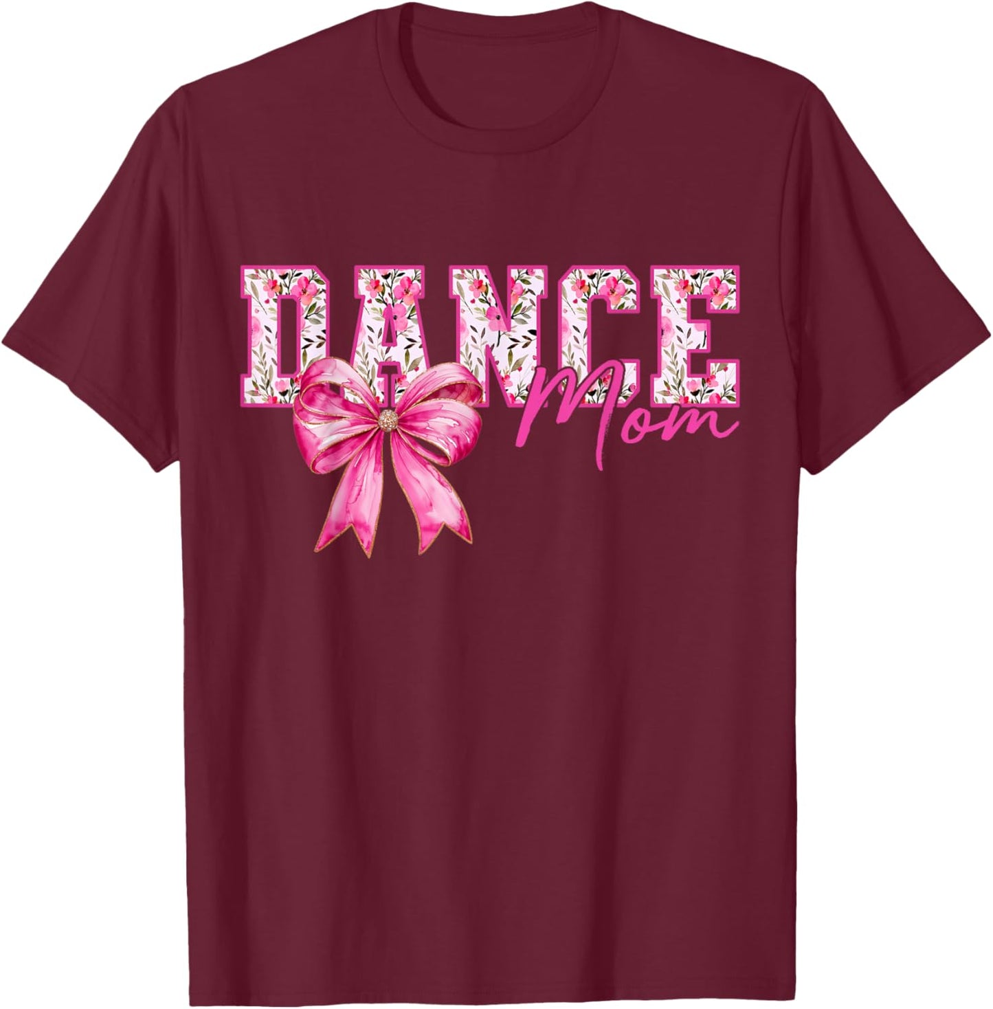 Dance Mom Floral Mother's Day Cheer Mom Dancing Dancer Mama T-Shirt - T-Shirt | Maroon