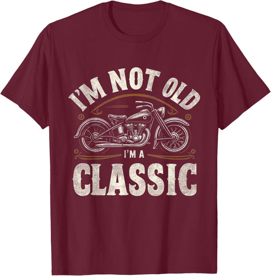 I'm Not Old I'm Classic Retro Vintage Motorcycle Quote T-Shirt - T-Shirt | Maroon
