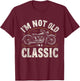 I'm Not Old I'm Classic Retro Vintage Motorcycle Quote T-Shirt - T-Shirt | Maroon