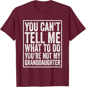 You Can't Tell Me What to Do You're Not My Granddaughter T-Shirt - T-Shirt | Maroon