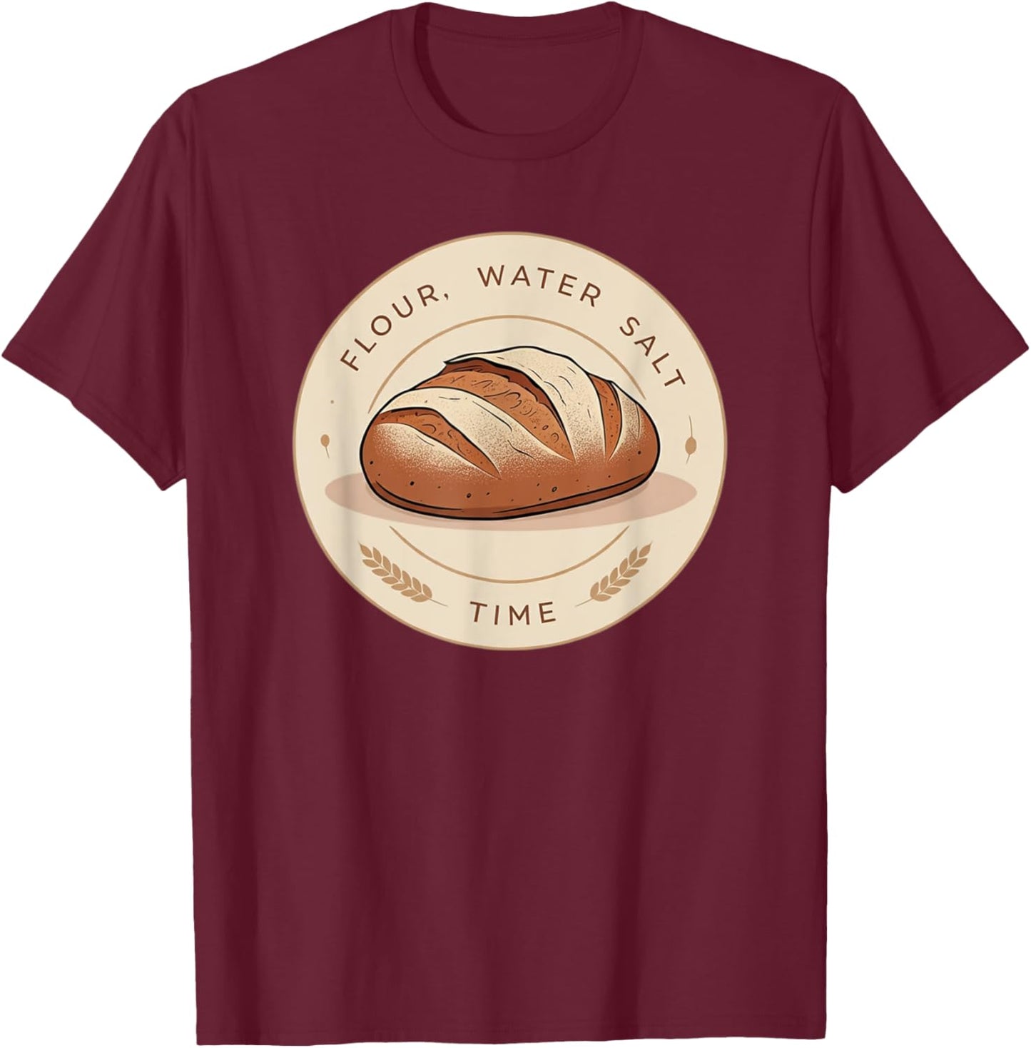 Flour, Water, Salt, Time T-Shirt - T-Shirt | Maroon