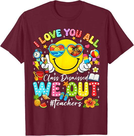 I Love You All Class Dismissed Last Day of School Teacher T-Shirt - T-Shirt | Maroon