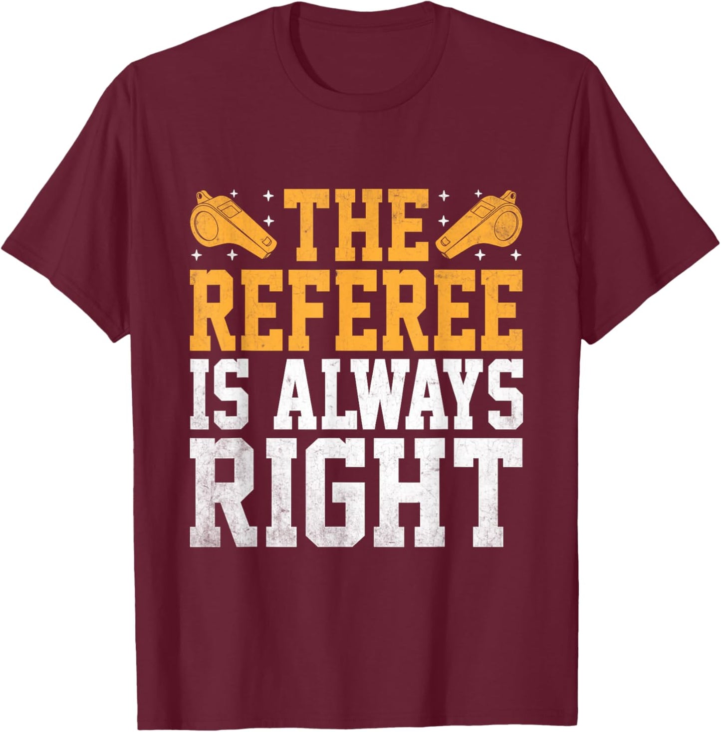The Referee Is Always Right Referees Game Sports T-Shirt - T-Shirt | Maroon