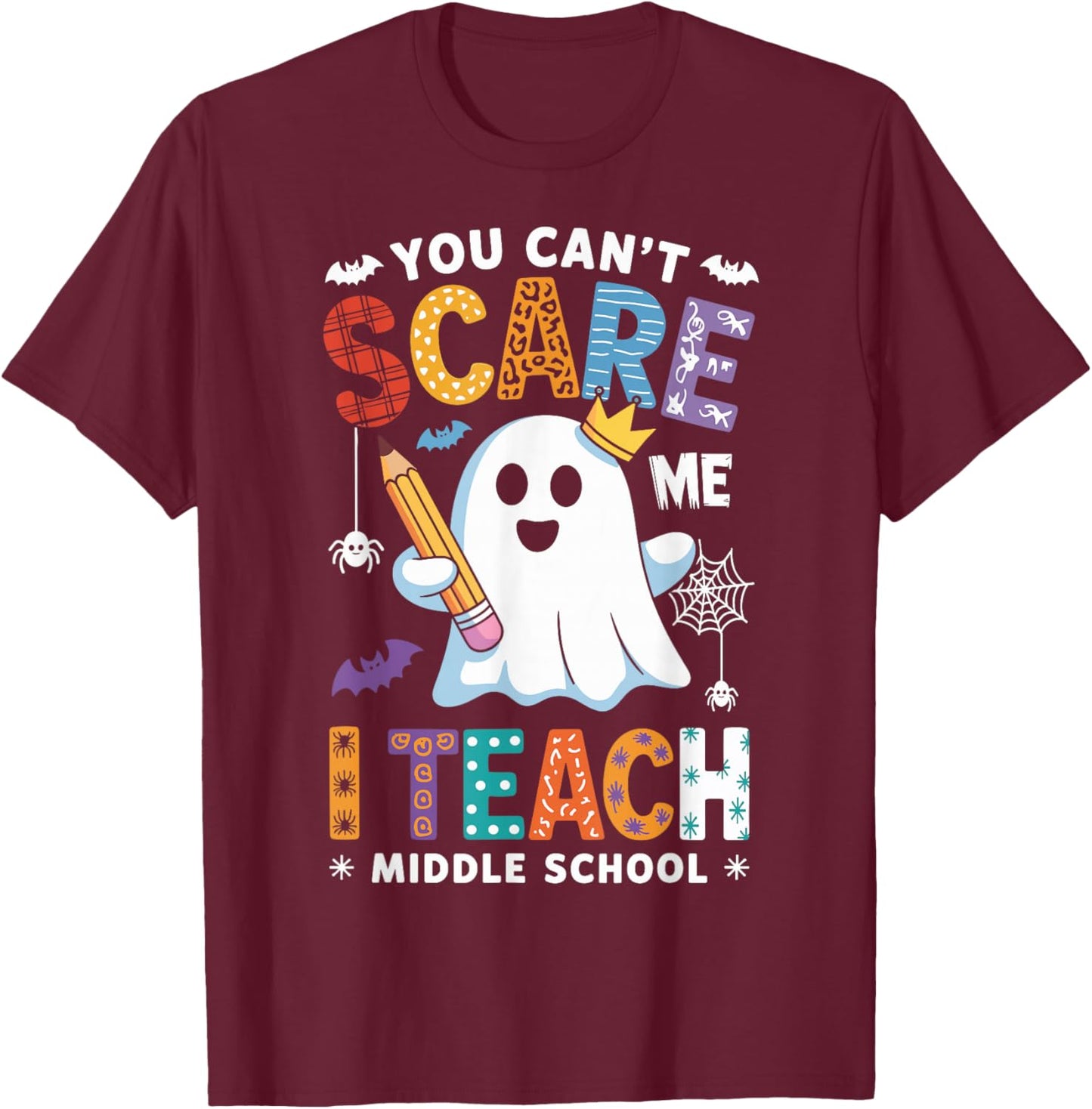 You Can't Scare Me I Teach Middle School Teacher Halloween T-Shirt - T-Shirt | Maroon