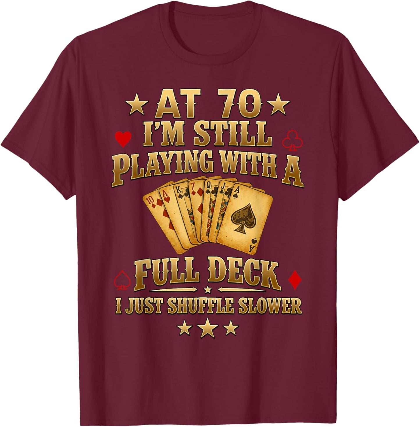 Funny 70th Birthday Gift 70 Year Old Cards T-Shirt - T-Shirt | Maroon