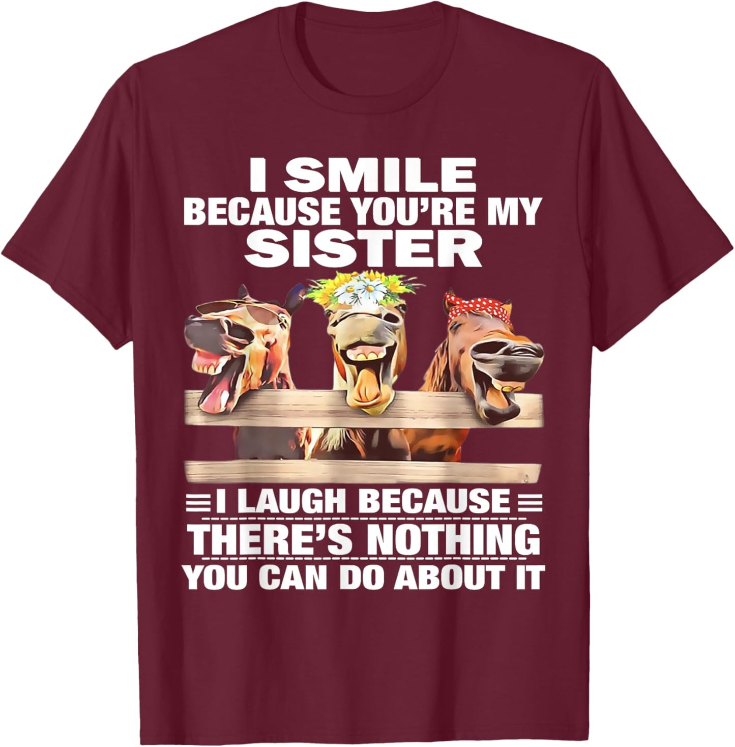 Horse I Smile Because You're My Sister I Laugh Because There T-Shirt - T-Shirt | Maroon