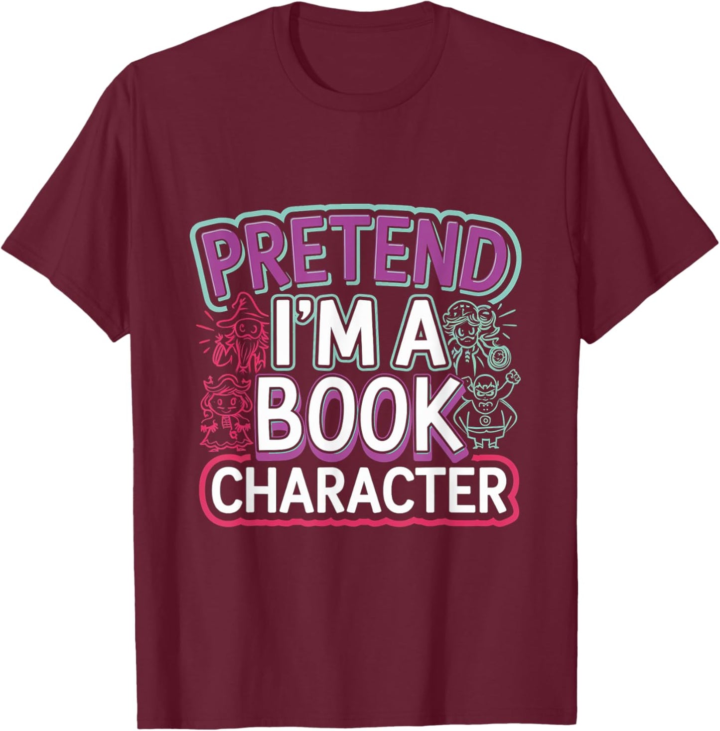 Pretend I'm A Book Character Reader Fan Cosplay T-Shirt - T-Shirt | Maroon