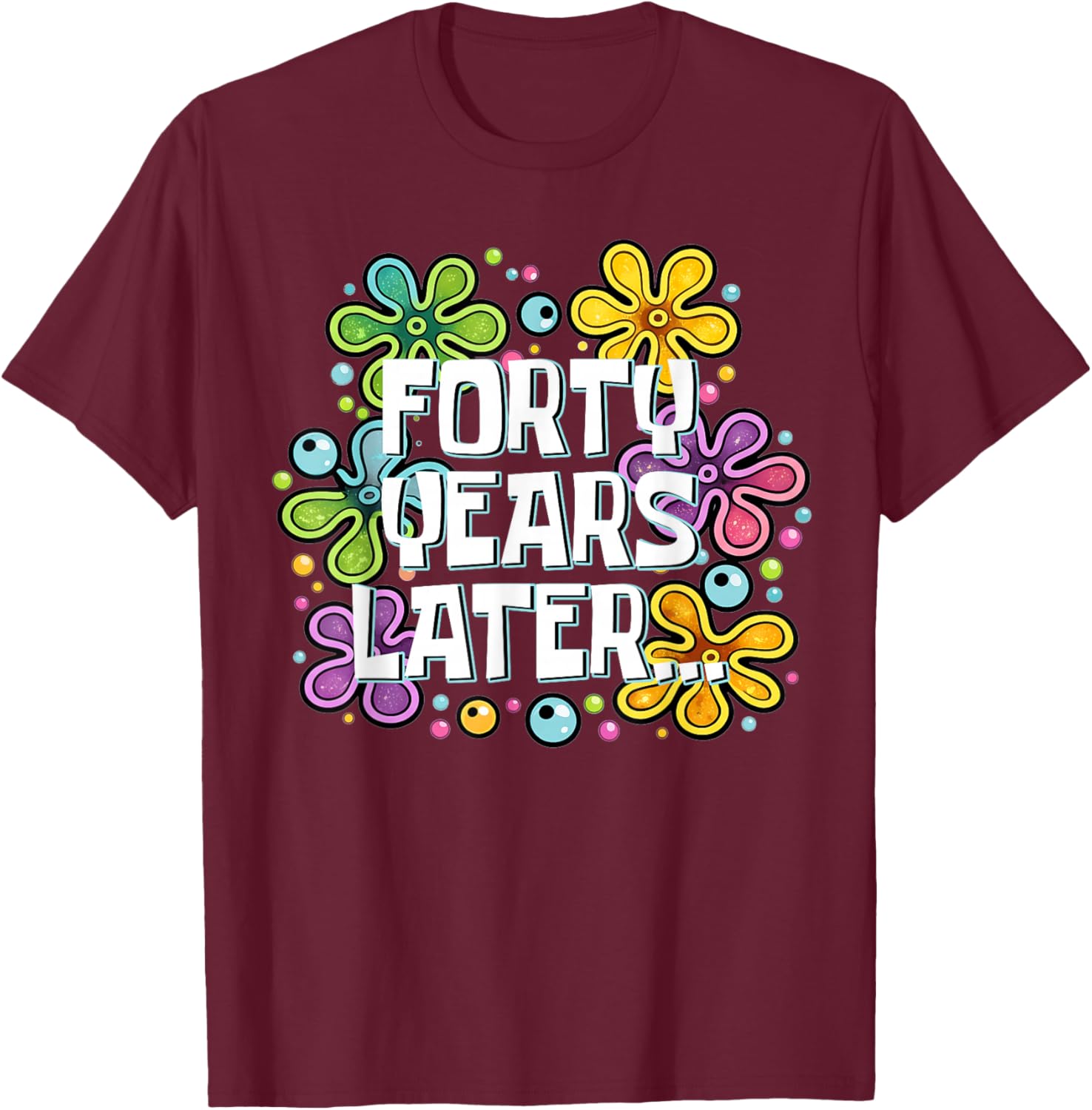 Funny Forty Years Later Meme 40 Year Old 40th Birthday T-Shirt - T-Shirt | Maroon