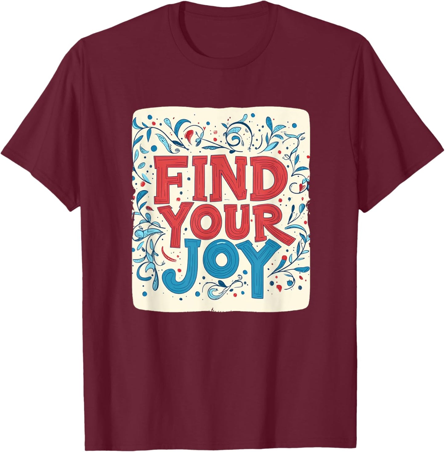 Colorful Find your Joy Outfit for Man and Woman T-Shirt - T-Shirt | Maroon