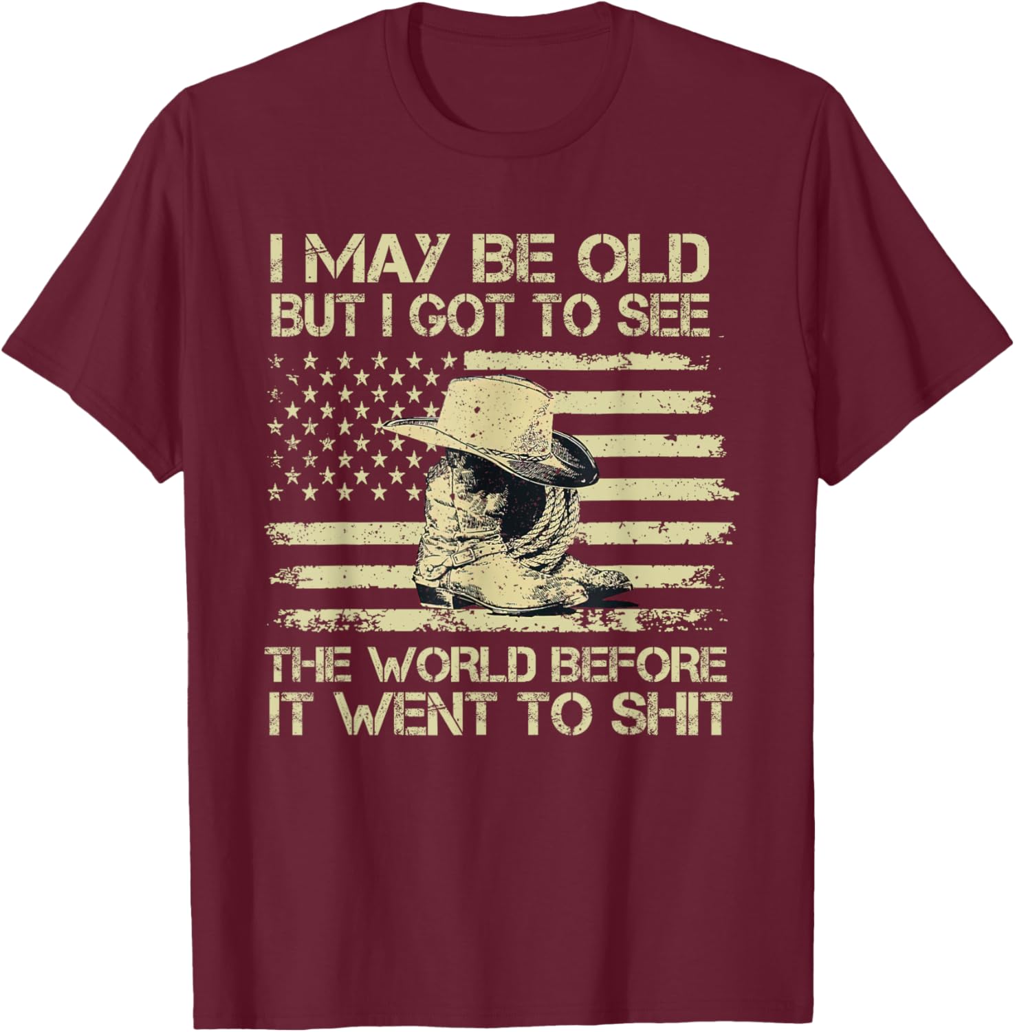 I May Be Old But I Got To See The World Before It Went To T-Shirt - T-Shirt | Maroon