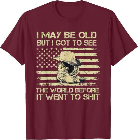 I May Be Old But I Got To See The World Before It Went To T-Shirt - T-Shirt | Maroon