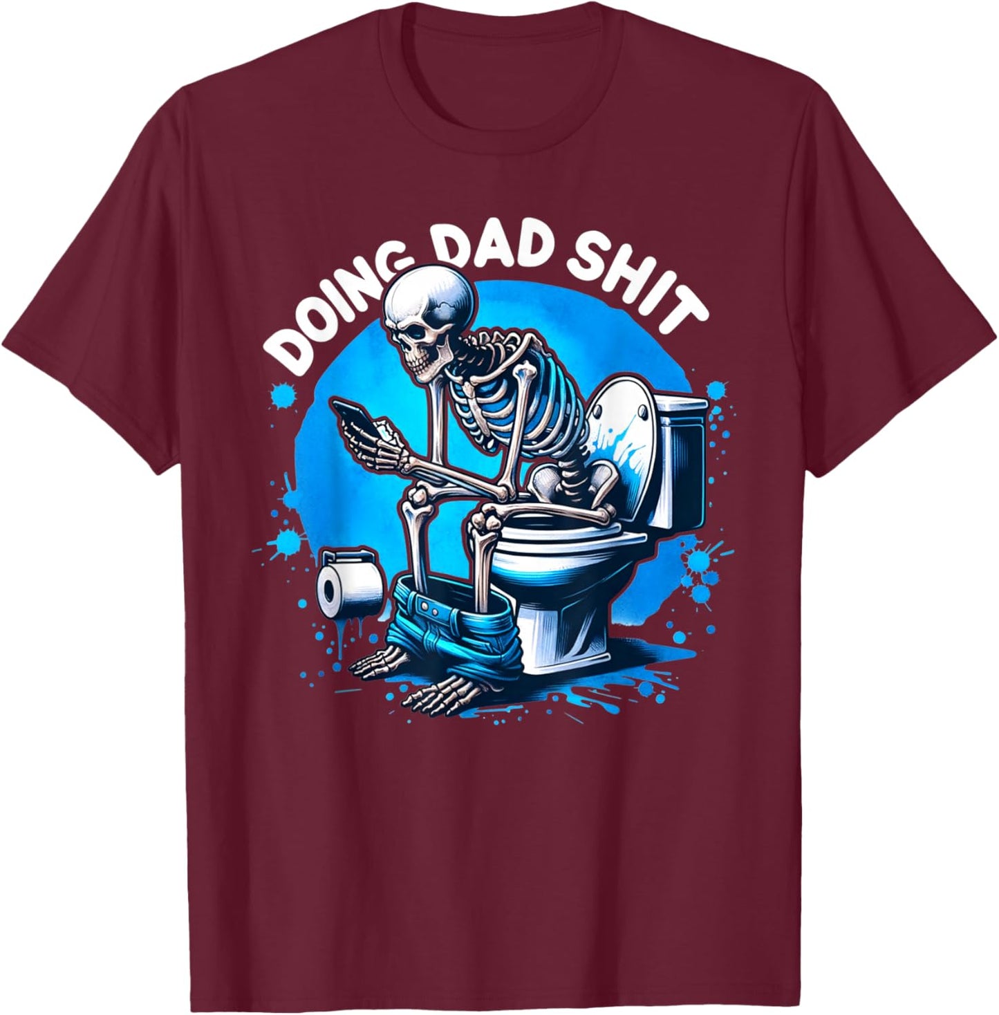 Doing Dad Shit Dad Joke Skeleton Dad Funny Dad Fathers Day T-Shirt - T-Shirt | Maroon