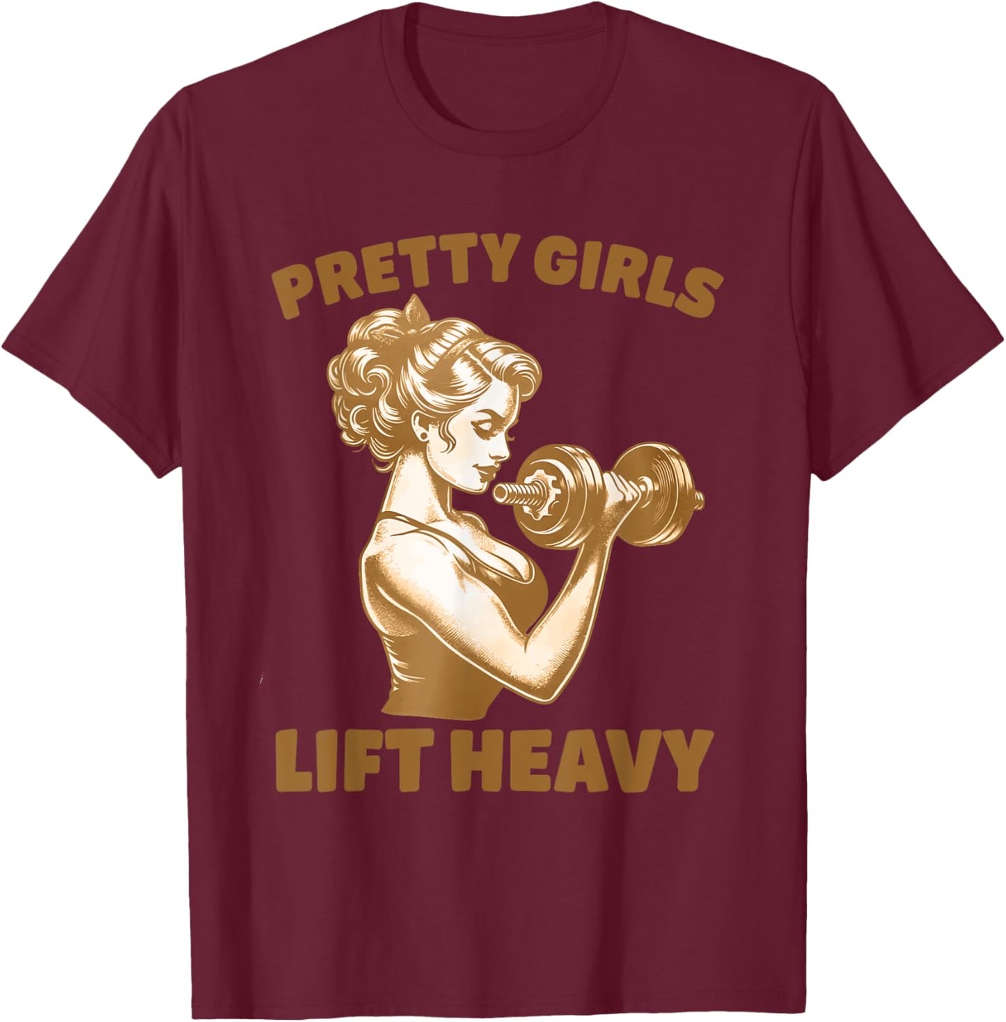 Pretty Girls Lift Heavy Workout Design T-Shirt - T-Shirt | Maroon