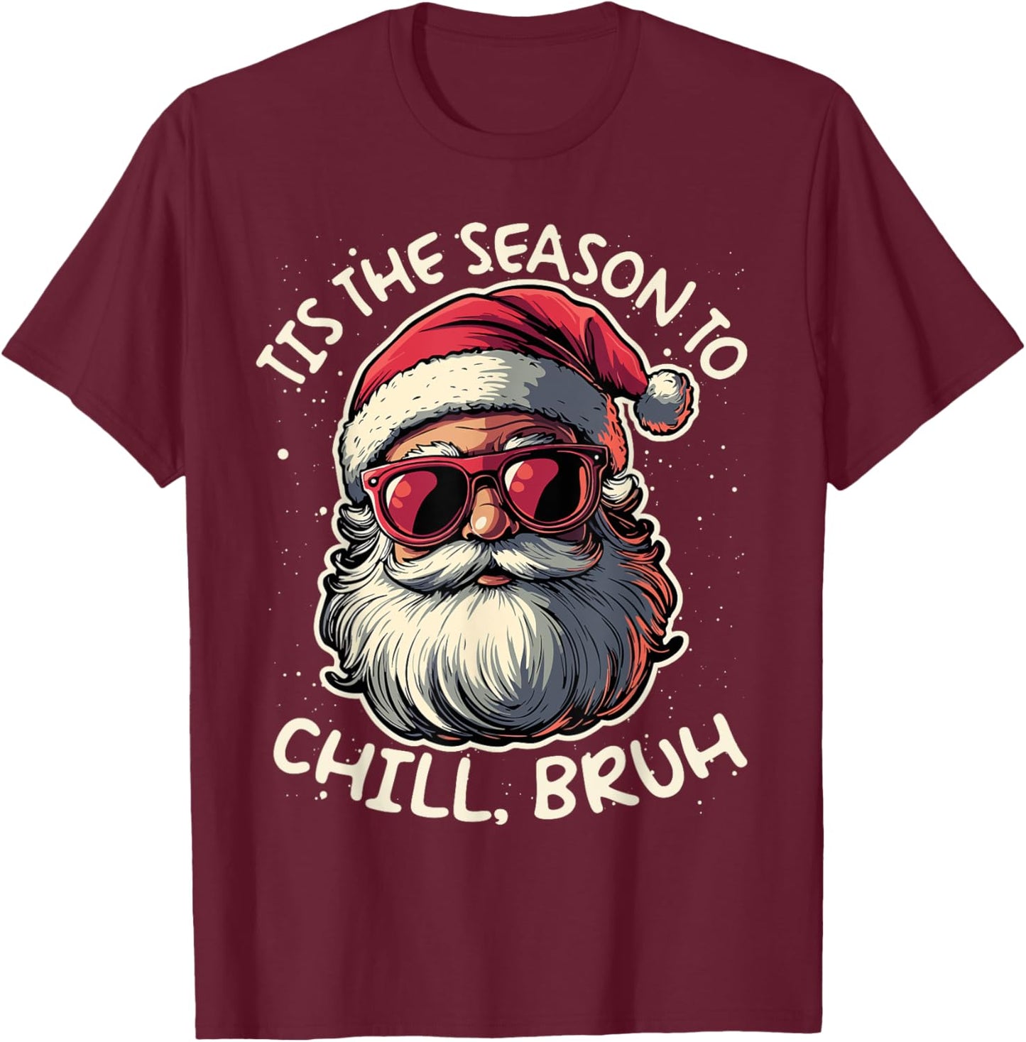 Tis the Season to Chill Bruh Funny Santa T-Shirt - T-Shirt | Maroon