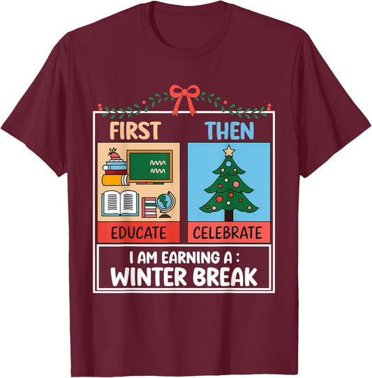 First Educate Then Celebrate Christmas Teacher Winter Break T-Shirt - T-Shirt | Maroon