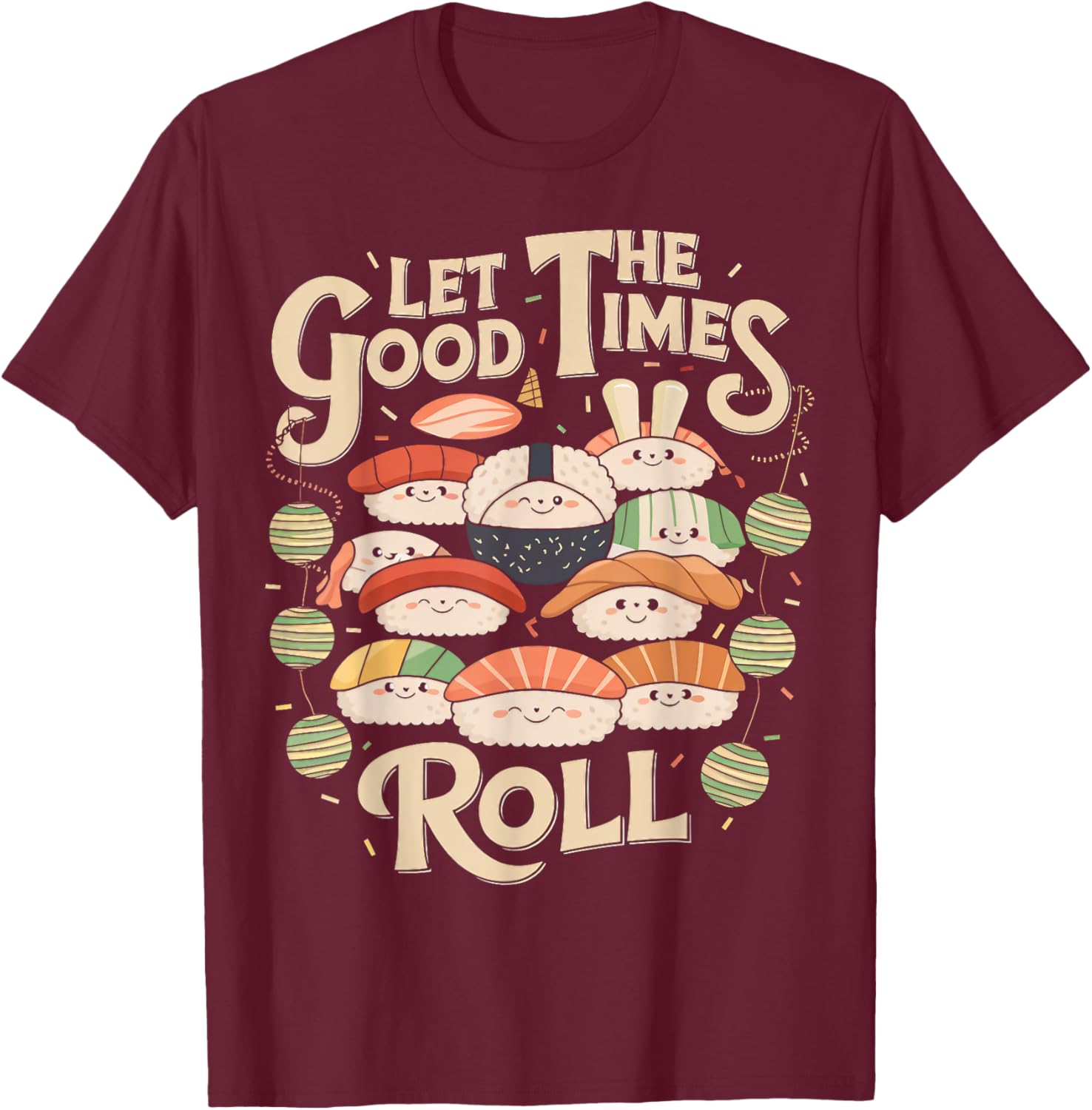 Let the Good Times Roll Cute Sushi Party T-Shirt - T-Shirt | Maroon