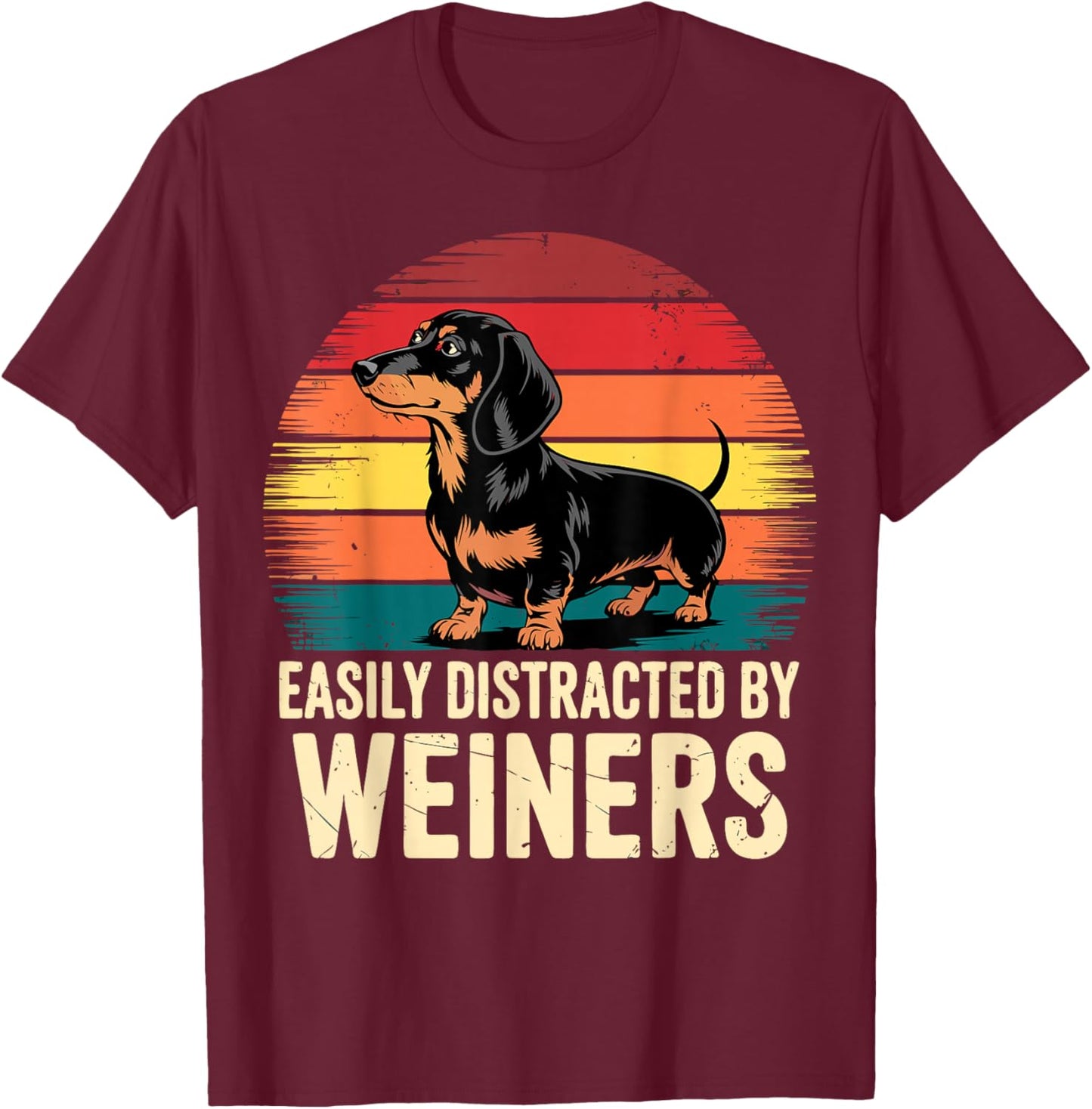 Easily Distracted by Weiners Dachshund Dog T-Shirt - T-Shirt | Maroon