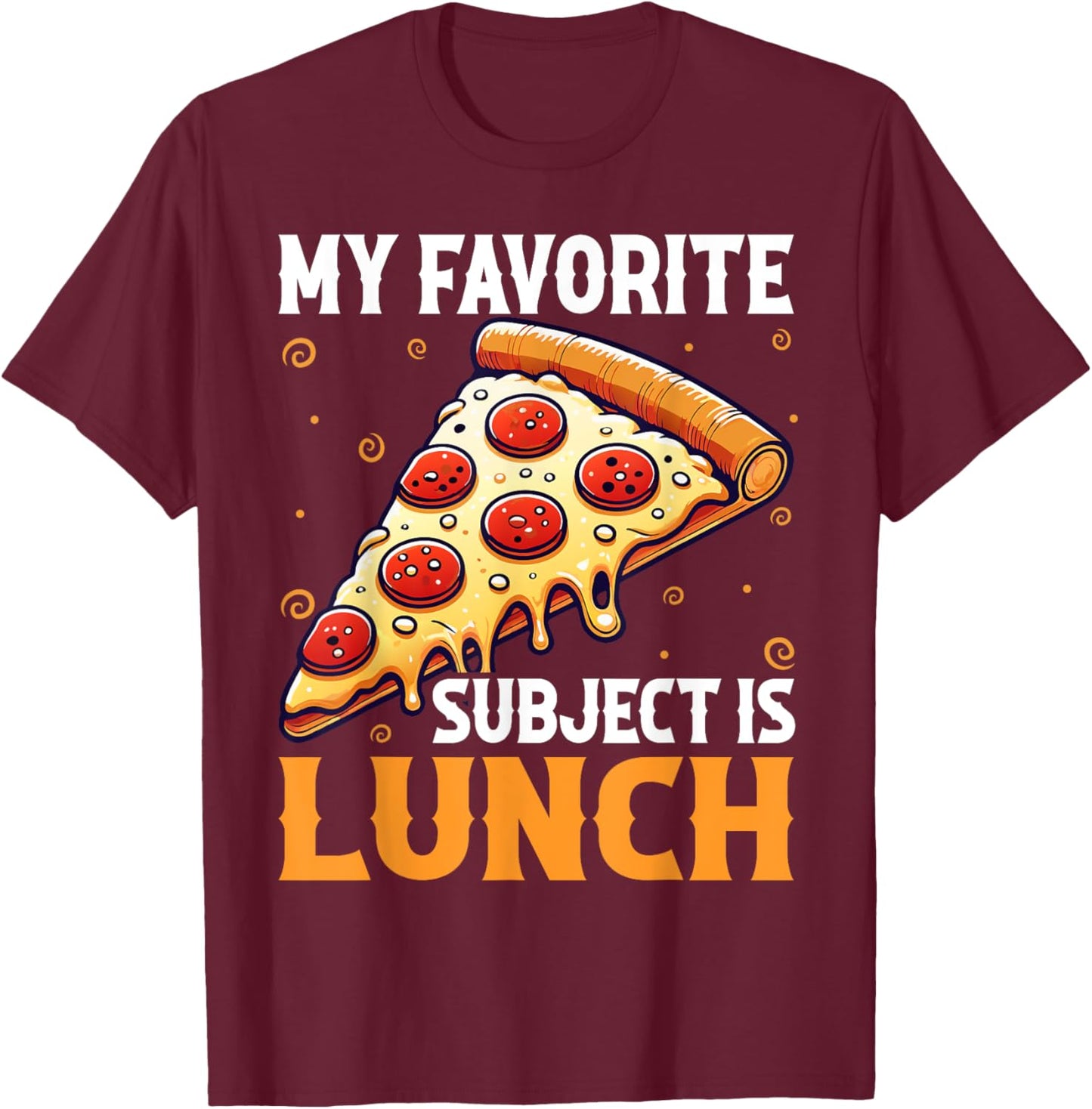 My Favorite Subject Is Lunch Pizza Funny Back To School T-Shirt - T-Shirt | Maroon