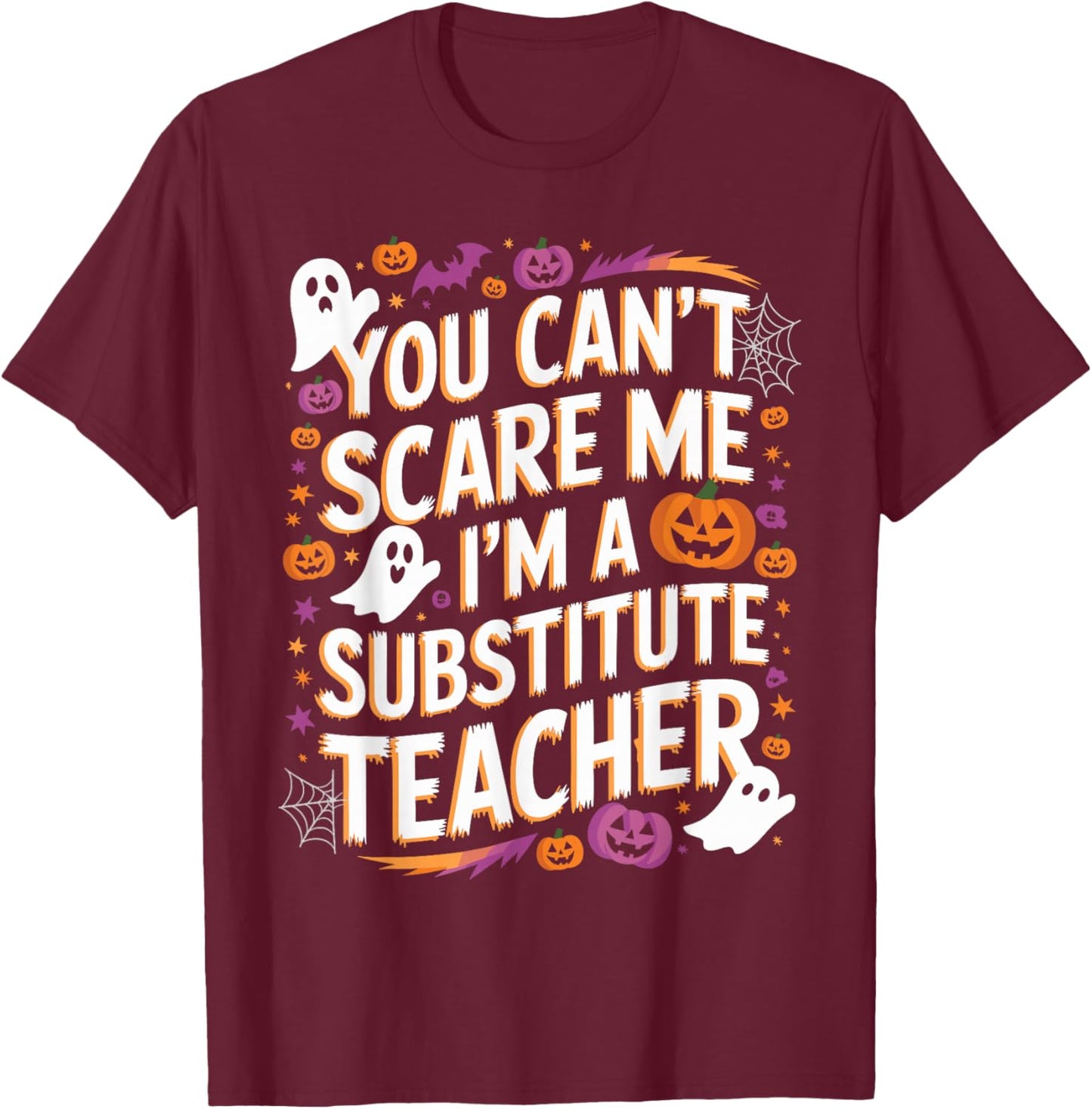You Can't Scare Me I'm A Substitute Teacher Halloween T-Shirt - T-Shirt | Maroon