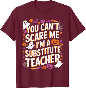 You Can't Scare Me I'm A Substitute Teacher Halloween T-Shirt - T-Shirt | Maroon