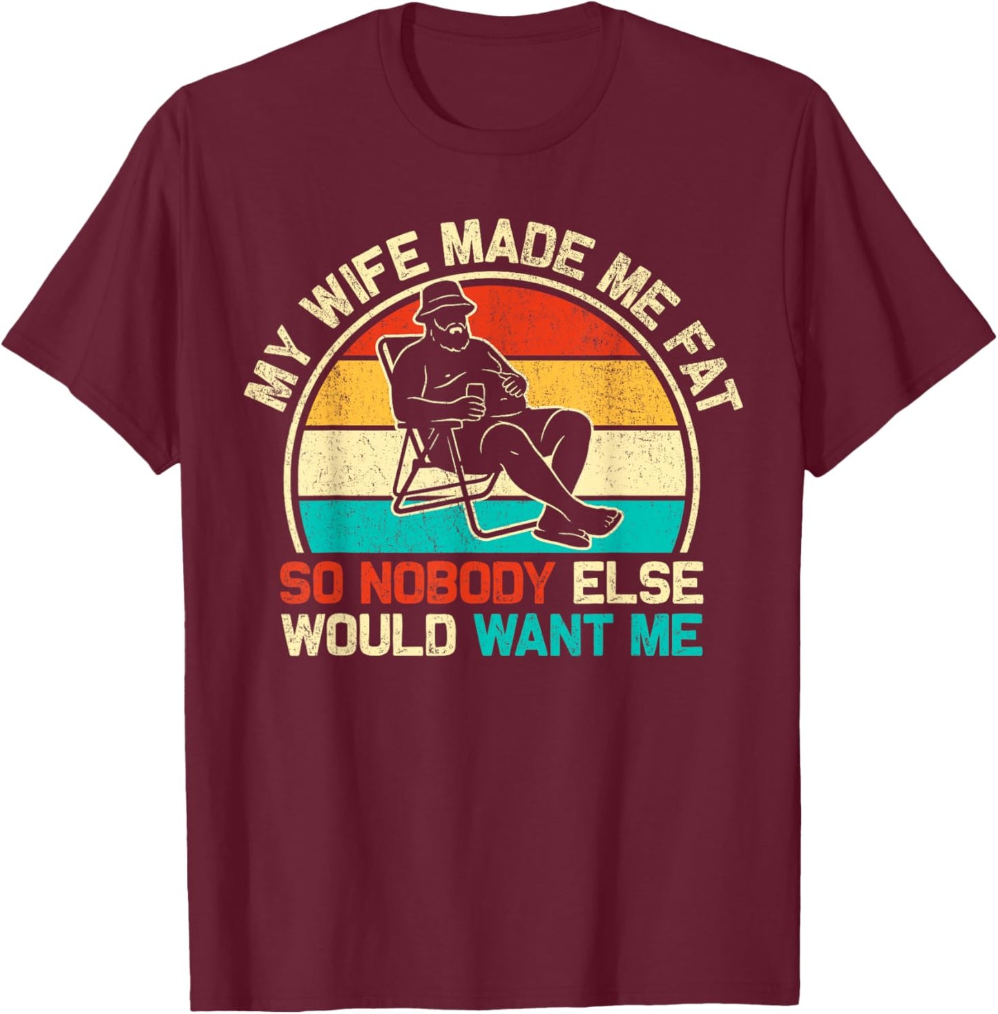 My Wife Made Me Fat Funny Saying Husband Fathers Day Dad T-Shirt - T-Shirt | Maroon
