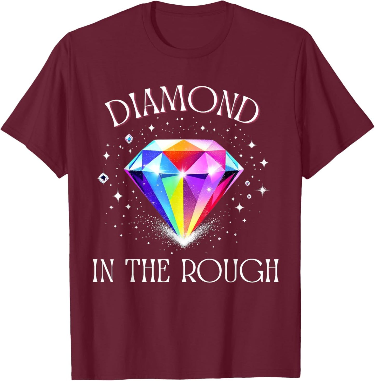 Diamond in The Rough – Inspirational Colorful Gem Design T-Shirt - T-Shirt | Maroon