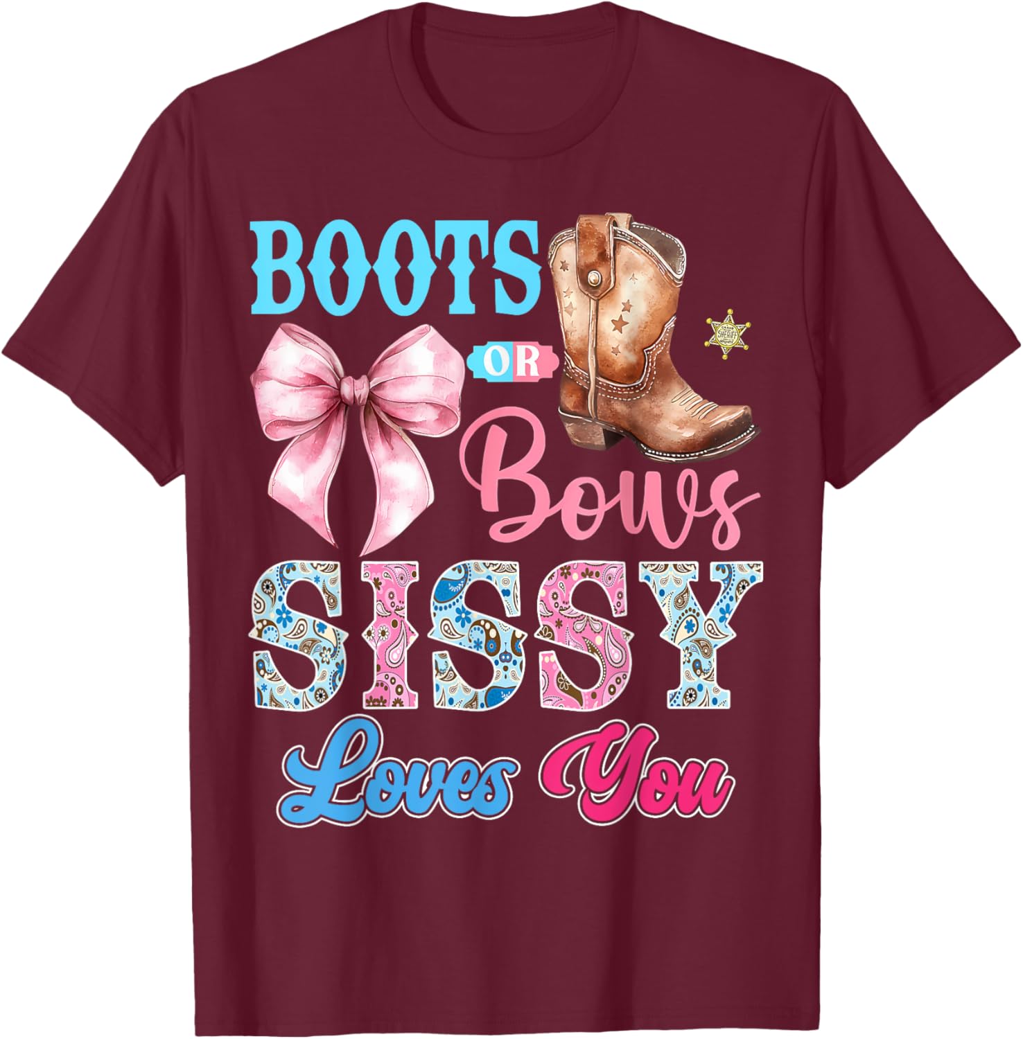 Boots or Bows Sissy Loves You Gender Reveal Party T-Shirt - T-Shirt | Maroon