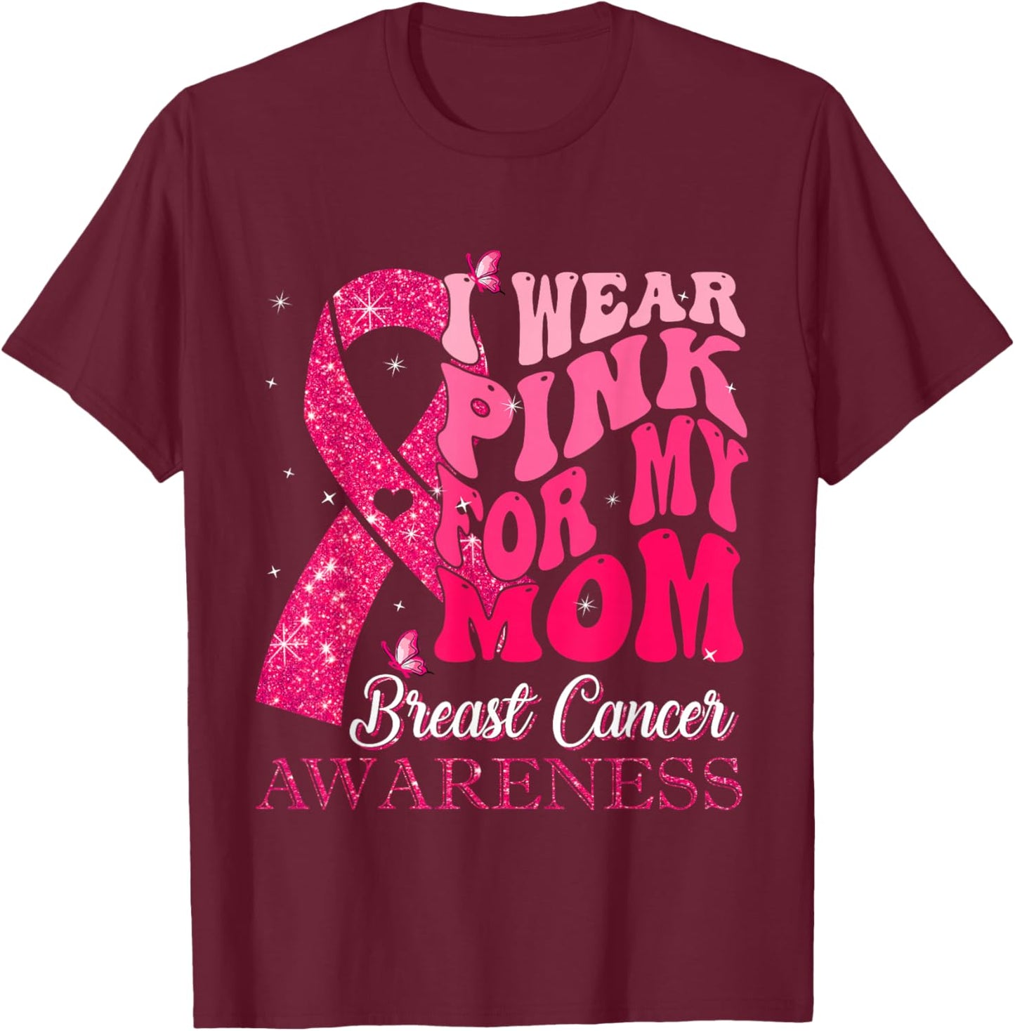 I Wear Pink For My Mom Breast Cancer Warrior Support Squads T-Shirt - T-Shirt | Maroon