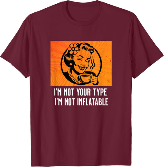 Retro Sarcastic Lady Humor Not Your Type Not Inflatable Meme T-Shirt - T-Shirt | Maroon