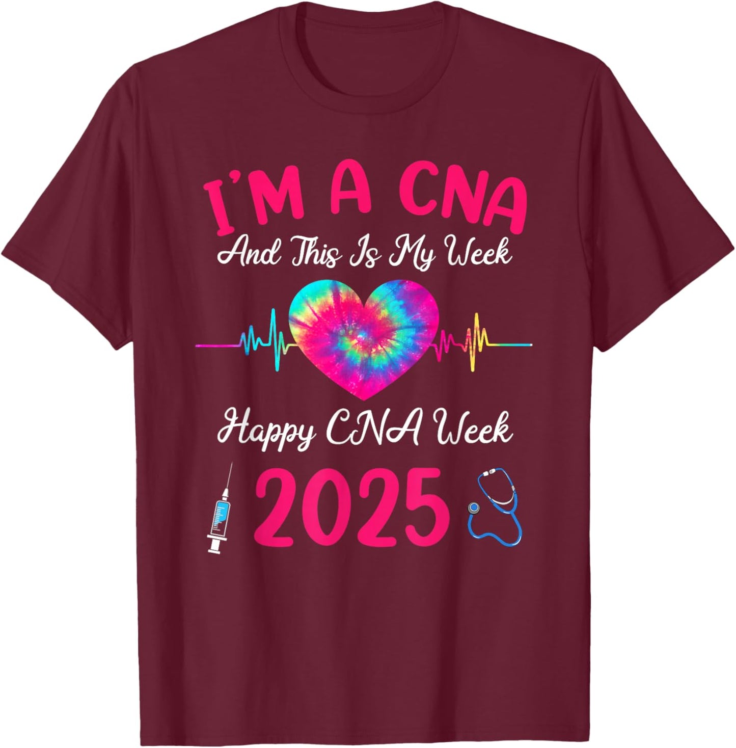 Tie Dye I'm A CNA This Is My Week Happy Nurse Week 2025 T-Shirt - T-Shirt | Maroon