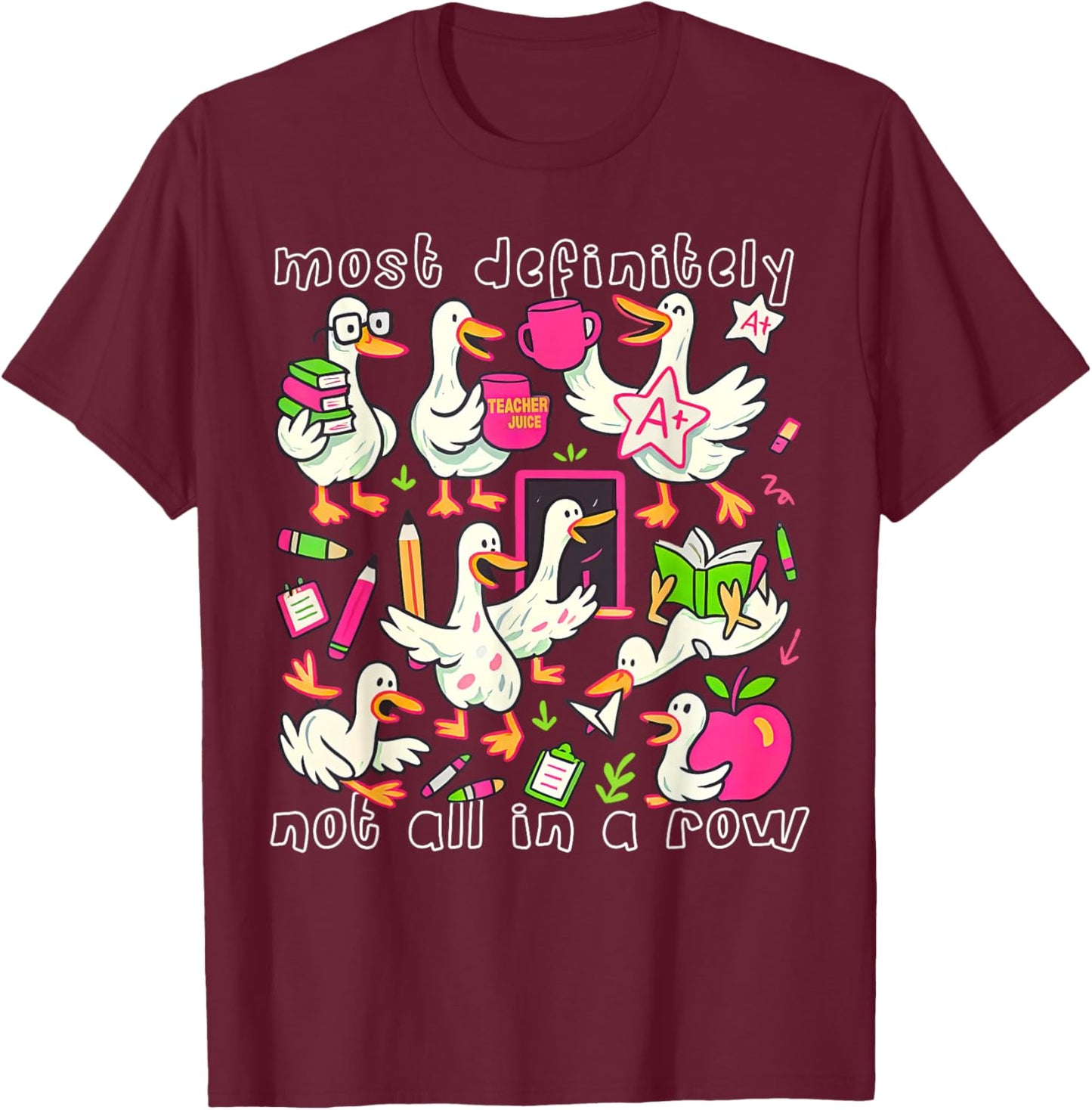 Most Definitely Not All in A Row Funny Silly Goose Teacher T-Shirt - T-Shirt | Maroon