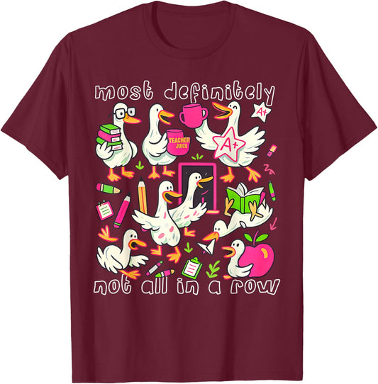 Most Definitely Not All in A Row Funny Silly Goose Teacher T-Shirt - T-Shirt | Maroon