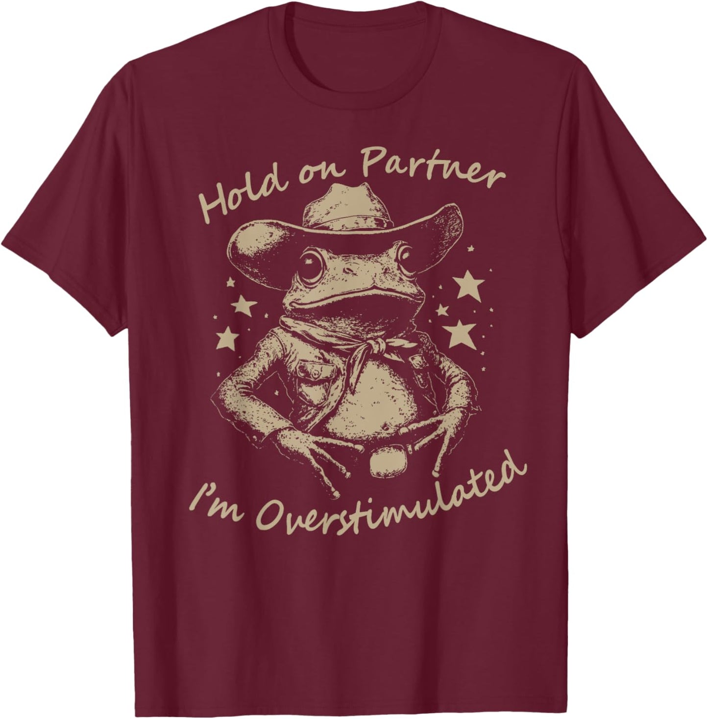 Hold On Partner I'm Overstimulated cute Cowboy Frog meme T-Shirt - T-Shirt | Maroon
