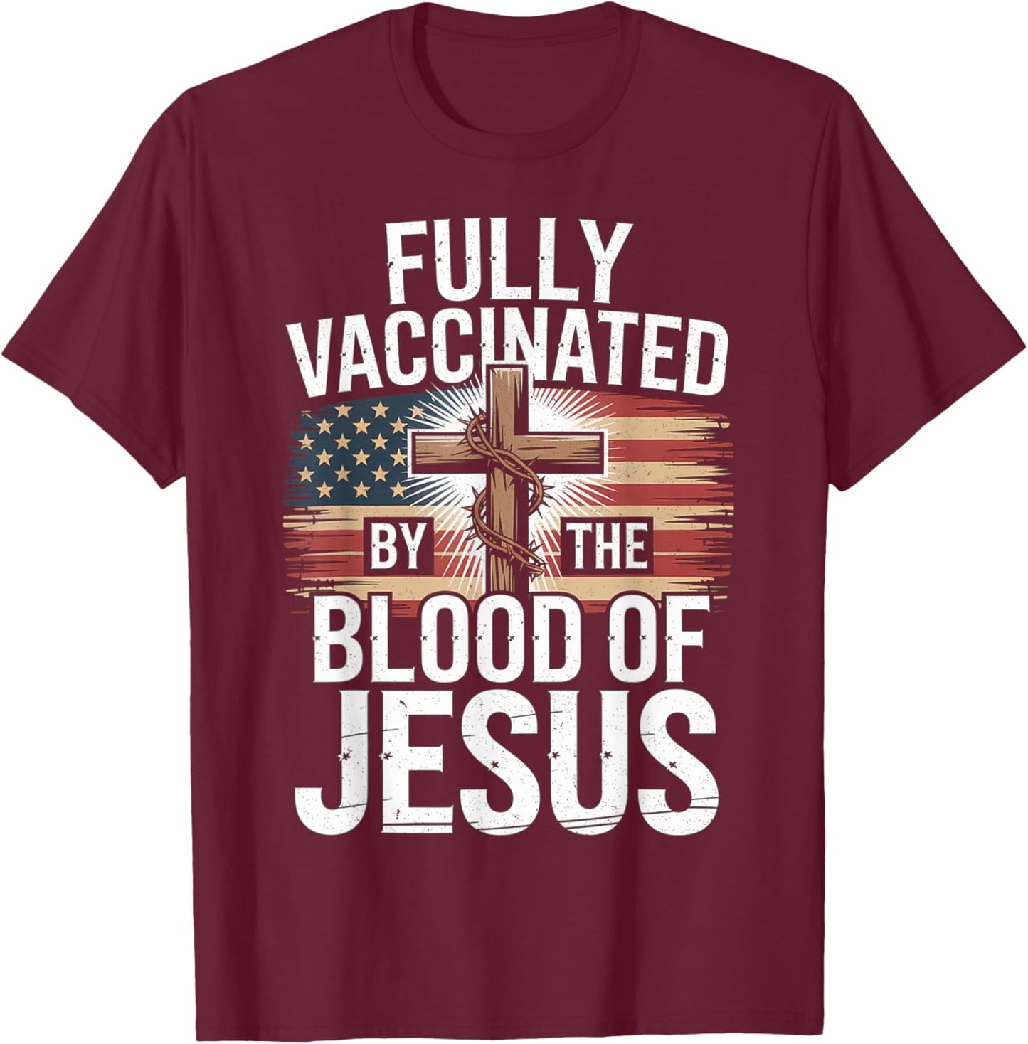 Fully Vaccinated by The Blood of Jesus Christian USA Flag T-Shirt - T-Shirt | Maroon