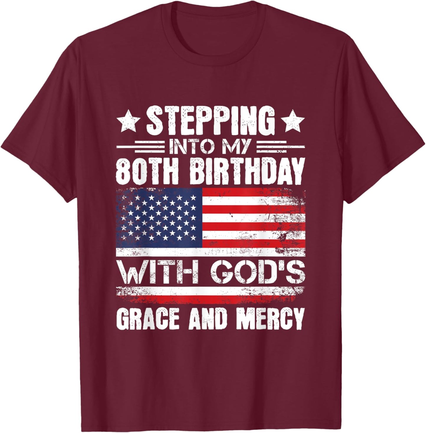 Stepping Into My 80th Birthday With Gods Grace And Mercy T-Shirt - T-Shirt | Maroon