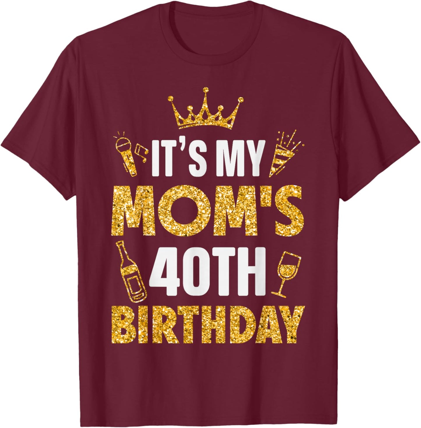 Mother Mommy It's My Mom's 40th Birthday 1985 40 Years Old T-Shirt - T-Shirt | Maroon
