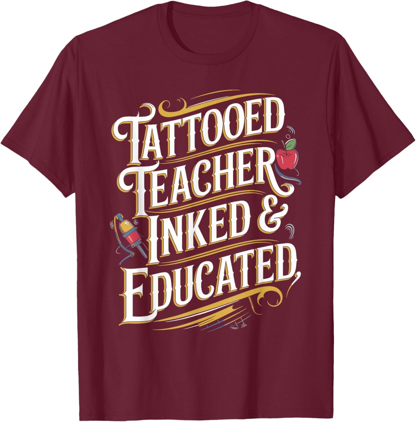 Tattooed Teacher Inked & Educated Unique Teacher T-Shirt - T-Shirt | Maroon