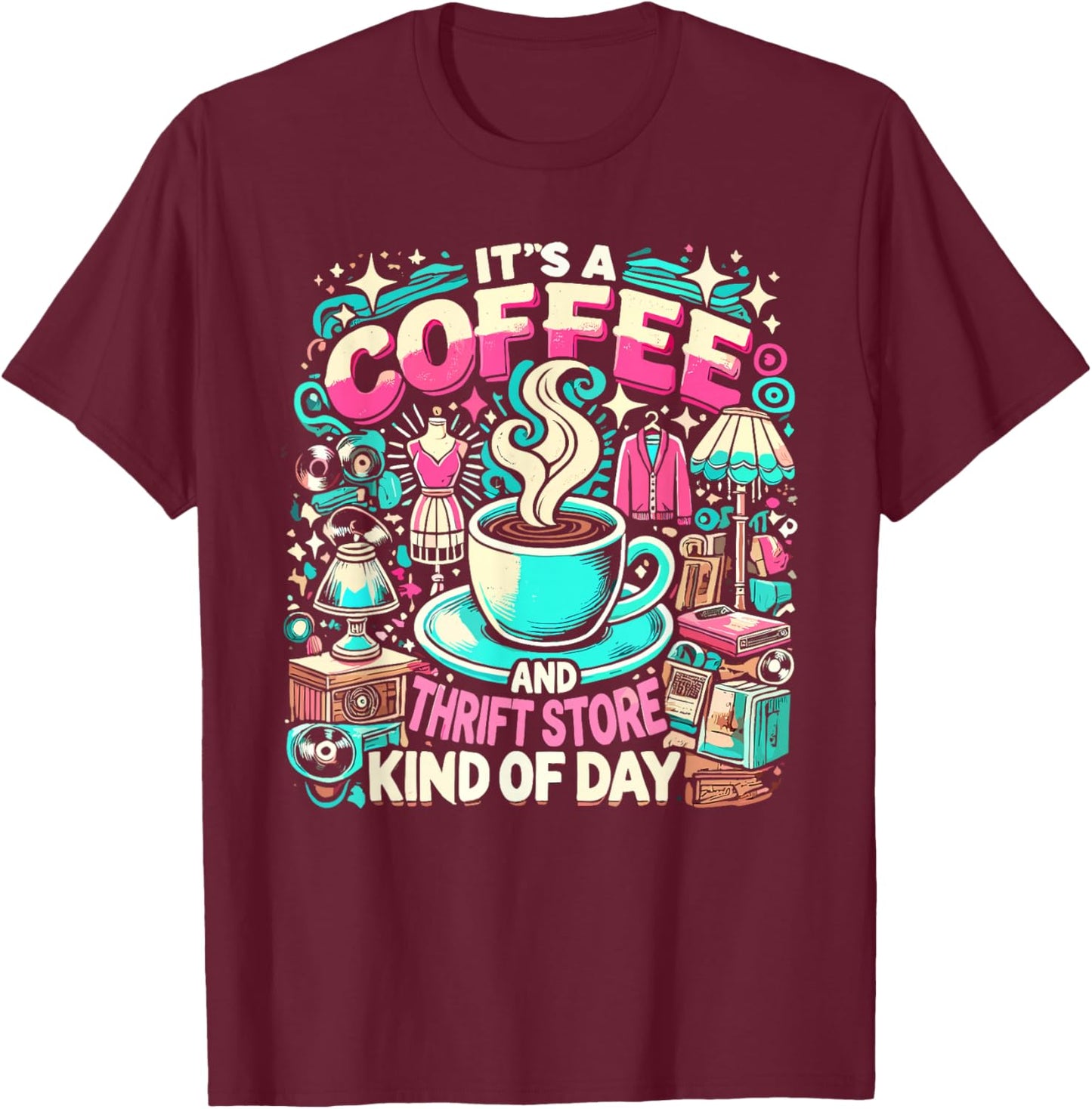 It's Coffee & Thrift Store Kind of Day Garage Sale Thrifter T-Shirt - T-Shirt | Maroon