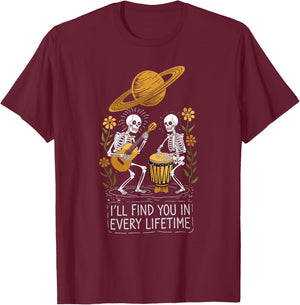 Ill Find You in Every Lifetime T-Shirt - T-Shirt | Maroon