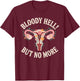 Hysterectomy Recovery Must Haves - Bloody Hell! T-Shirt - T-Shirt | Maroon