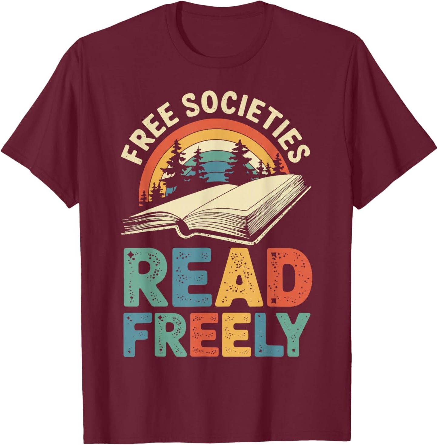 Free Societies Read Freely T-Shirt - T-Shirt | Maroon